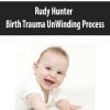 Rudy Hunter – Birth Trauma UnWinding Process