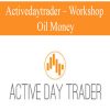 ACTIVEDAYTRADER – WORKSHOP: OIL MONEY