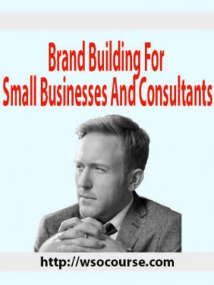 Brand Building For Small Businesses And Consultants