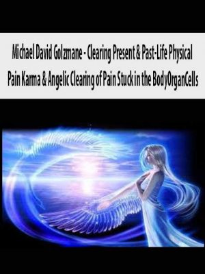 Michael David Golzmane – Clearing Present & Past-Life Physical Pain Karma & Angelic Clearing of Pain Stuck in the BodyOrganCells