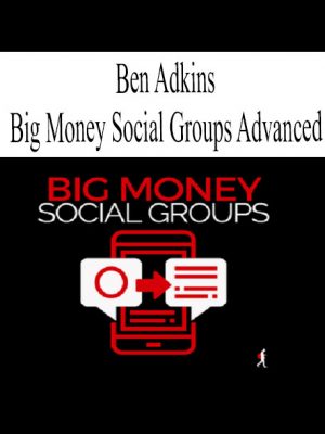 Ben Adkins – Big Money Social Groups Advanced
