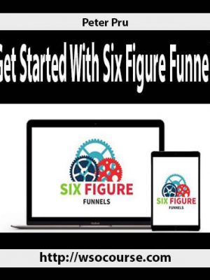 Peter Pru – Get Started With Six Figure Funnels