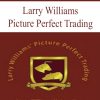 Larry Williams – Picture Perfect Trading