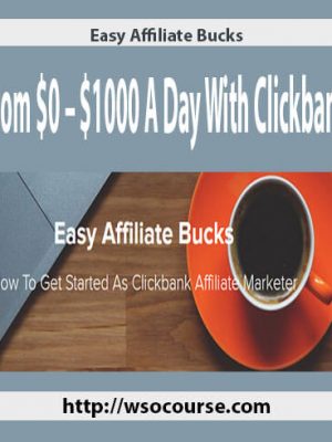 Easy Affiliate Bucks – From $0 – $1000 A Day With Clickbank