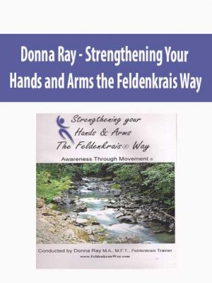 Donna Ray – Strengthening Your Hands and Arms the Feldenkrais Way