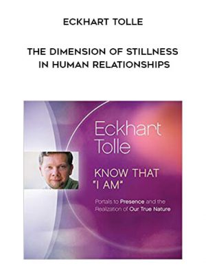 Eckhart Tolle – The Dimension of Stillness in Human Relationships