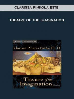 Clarissa Pinkola Estes – Theatre of the Imagination