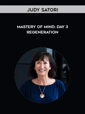 Judy Satori – Mastery of Mind: Day 3 – Regeneration