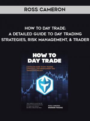Ross Cameron – How to Day Trade A Detailed Guide to Day Trading Strategies, Risk Management, and Trader