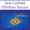 Jack Canfield & Paul Scheele – Effortless Success