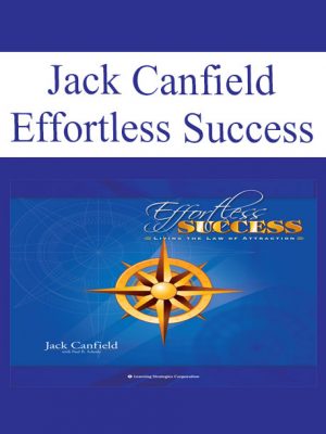 Jack Canfield & Paul Scheele – Effortless Success