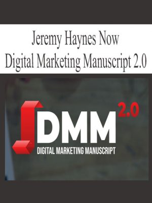 Jeremy Haynes Now – Digital Marketing Manuscript 2.0