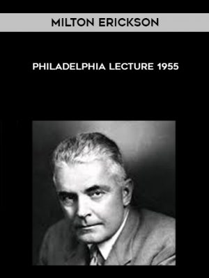 Milton Erickson – Philadelphia Lecture 1955