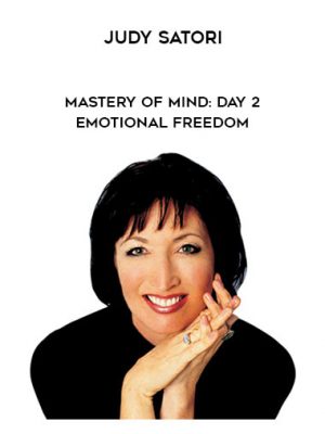 Judy Satori – Mastery of Mind: Day 2 – Emotional Freedom