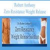 Robert Anthony – Zero Resistance Weight Release