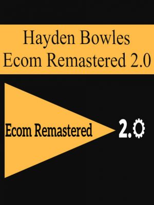 Hayden Bowles – Ecom Remastered 2.0