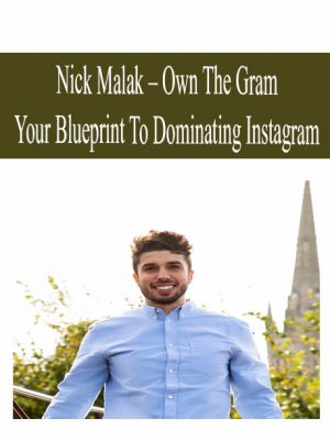 NICK MALAK – OWN THE GRAM – YOUR BLUEPRINT TO DOMINATING INSTAGRAM