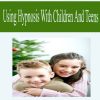 Using Hypnosis with Children and Teens