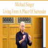 Michael A. Singer – Living From A Place Of Surrender