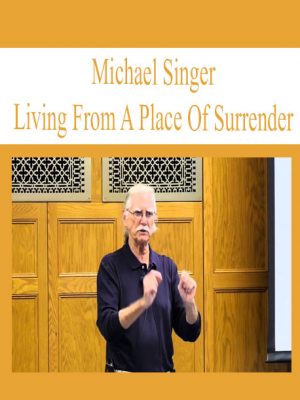 Michael A. Singer – Living From A Place Of Surrender