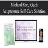 Micheal Reed Gach – Acupressure Self-Care Solution