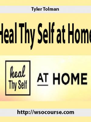 Tyler Tolman – Heal Thy Self at Home