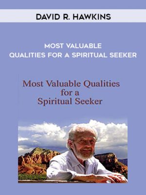 David R. Hawkins – Most Valuable Qualities for a Spiritual Seeker