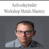 Activedaytrader – Workshop Metals Mastery