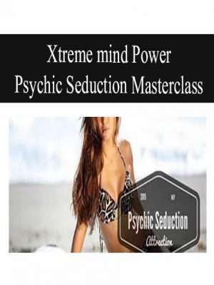 Xtreme mind Power – Psychic Seduction Masterclass