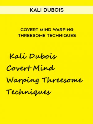 Kali Dubois- Covert Mind Warping Threesome Techniques