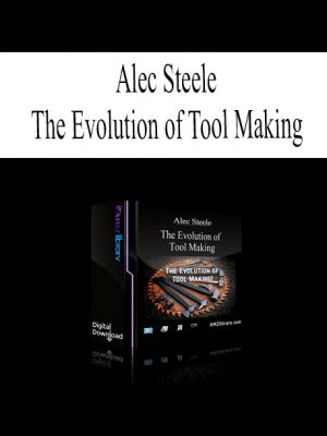 Alec Steele – The Evolution of Tool Making