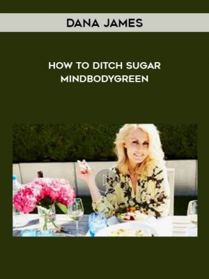 Dana James – How To Ditch Sugar – Mindbodygreen