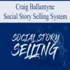 4472 craig ballantyne social story selling system