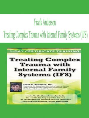 Frank Anderson – Treating Complex Trauma with Internal Family Systems (IFS)