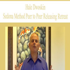 Hale Dwoskin - Sedona Method Peer to Peer Releasing Retreat