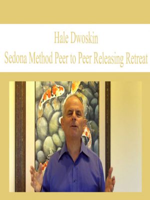 Hale Dwoskin – Sedona Method Peer to Peer Releasing Retreat