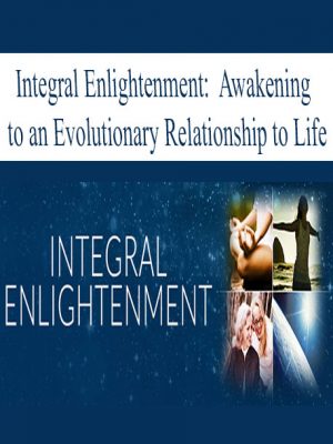 Integral Enlightenment: Awakening to an Evolutionary Relationship to Life