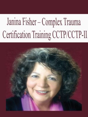 Janina Fisher – Complex Trauma Certification Training