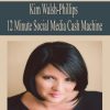 Kim Walsh-Phillips – 12 Minute Social Media Cash Machine