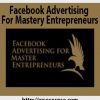 Facebook Advertising For Mastery Entrepreneurs