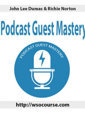 John Lee Dumas & Richie Norton – Podcast Guest Mastery