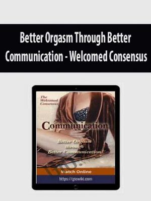 Better Orgasm Through Better Communication – Welcomed Consensus