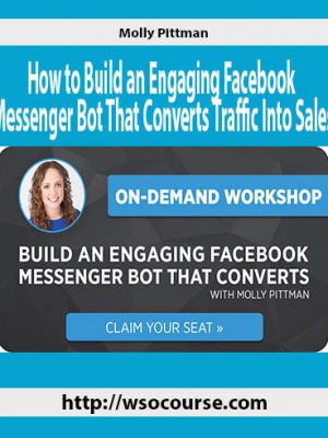 Molly Pittman – How to Build an Engaging Facebook Messenger Bot That Converts Traffic Into Sales