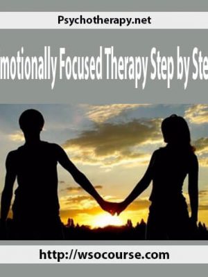 Psychotherapy.net – Emotionally Focused Therapy Step by Step