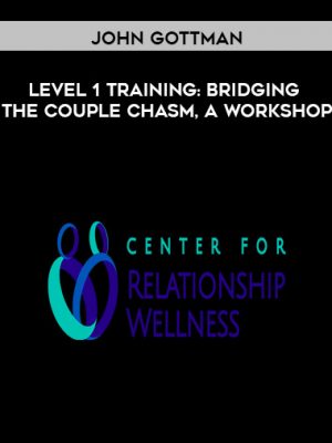 John Gottman – Level 1 Training: Bridging the Couple Chasm, A Workshop