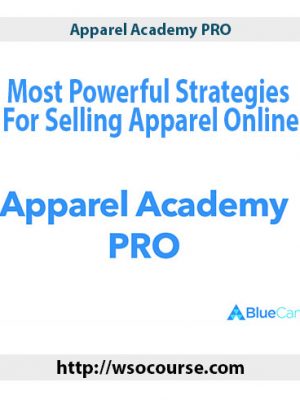 Apparel Academy PRO – Most Powerful Strategies For Selling Apparel Online