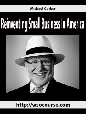 Michael Gerber – Reinventing Small Business In America