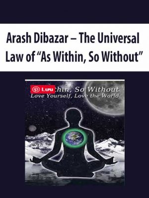 Arash Dibazar – The Universal Law of “As Within, So Without”?