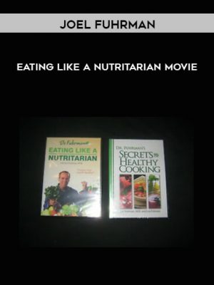 Joel Fuhrman – Eating Like a Nutritarian movie