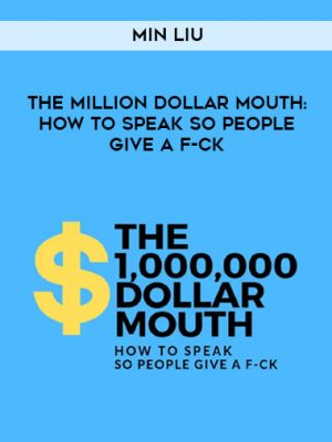 Min Liu – The Million Dollar Mouth How To Speak So People Give A F-CK